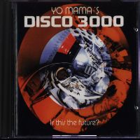 Yo Mama’s Disco 3000
Is This The Future? - album cover